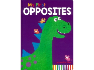 MY FIRST OPPOSITES MY FIRST OPPOSITES